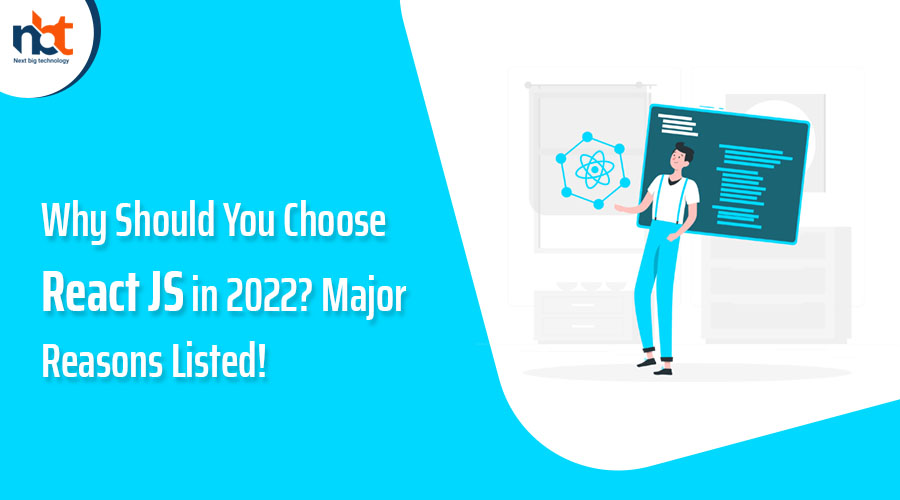 Why Should You Choose React JS in 2022? Major Reasons Listed