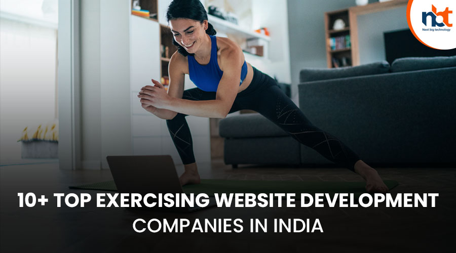 10+ Top Exercising website Development Companies in India