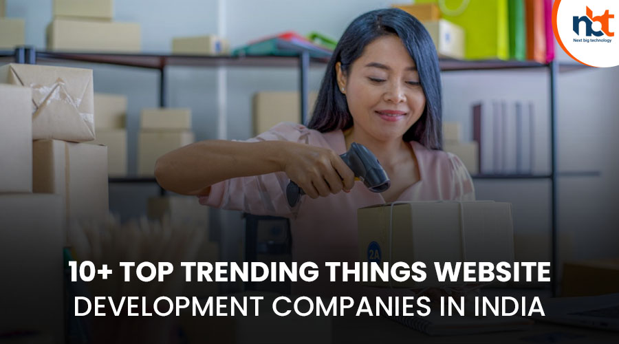 10+ Top Trending things Website Development Companies in India