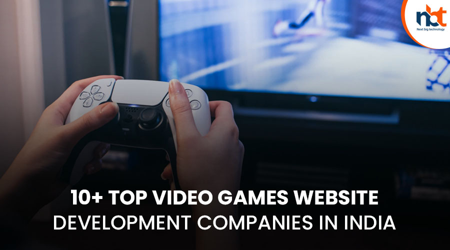 10+ Top Video games website Development Companies in India