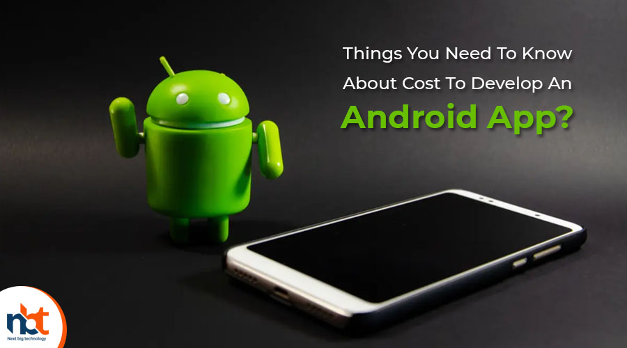 Things You Need To Know About Cost To Develop An Android App