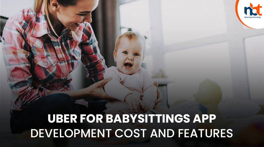 Uber_For_Babysittings_App_Development_Cost_and_Features