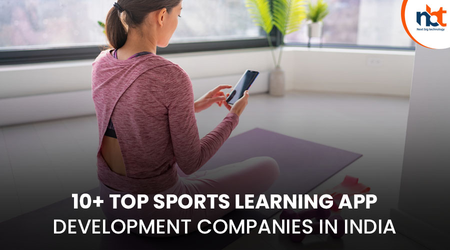 10+ Top Sports Learning App Development Companies in India