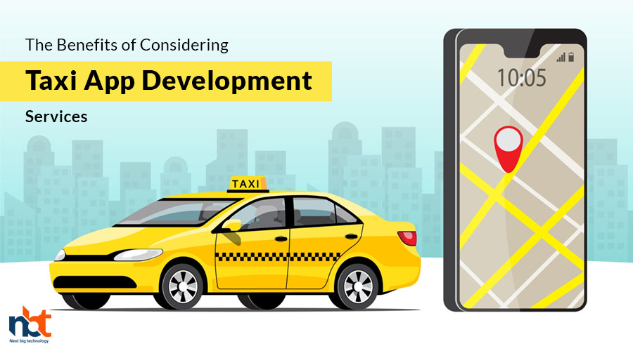 The Benefits of Considering Taxi App Development Services