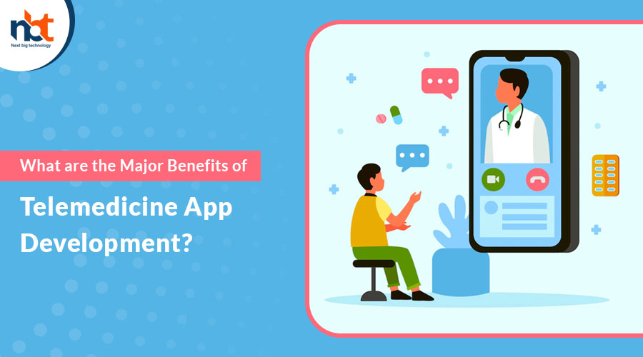 What are the Major Benefits of Telemedicine App Development