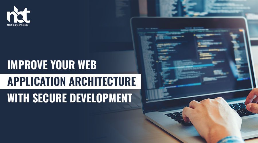 Improve Your Web Application Architecture with Secure Development