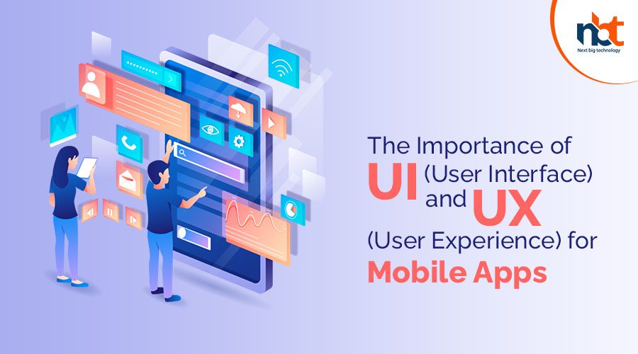 The Importance of UI (User Interface) and UX (User Experience) for Mobile Apps