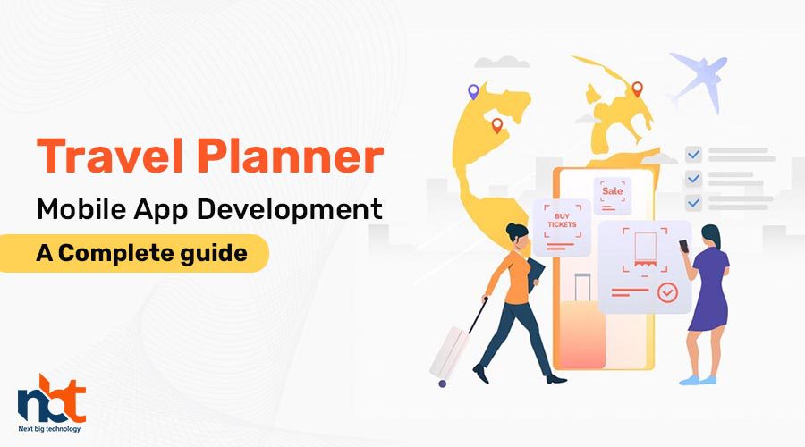 Travel Planner Mobile App Development - A Complete guide