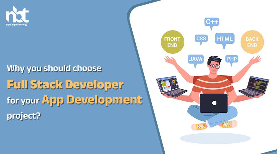 Why you should choose full stack developer for your App development project
