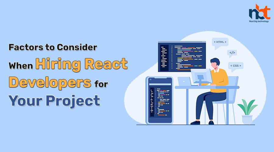 Factors to Consider When Hiring React Developers for Your Project