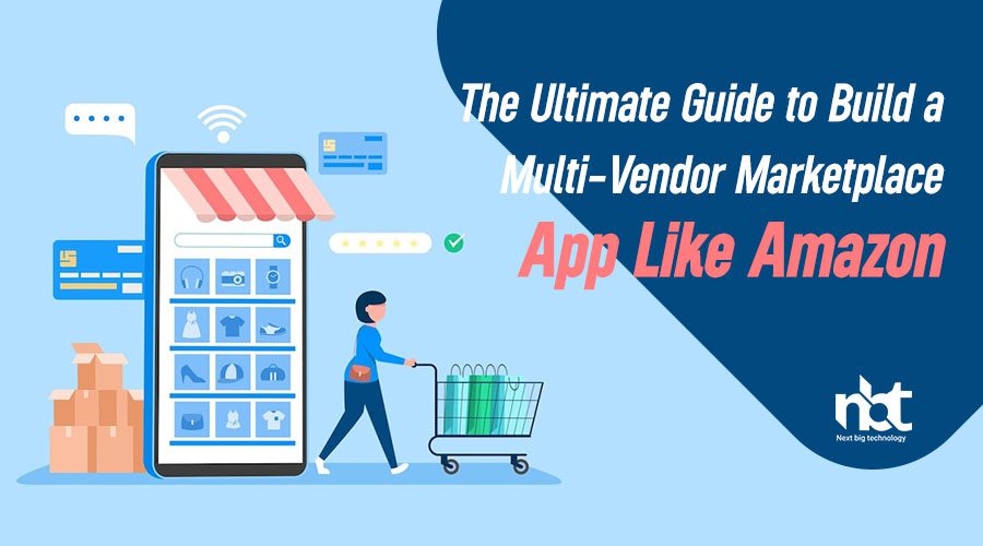 The Ultimate Guide to Build a Multi-Vendor Marketplace App like Amazon