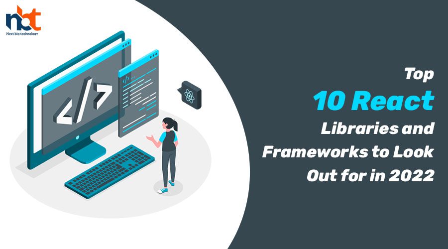 Top 10 React Libraries and Frameworks to Look Out for in 2022