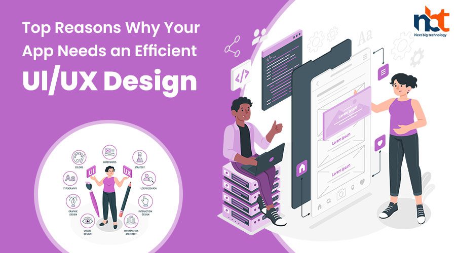 Top Reasons Why Your App Needs an Efficient Ul-UX Design