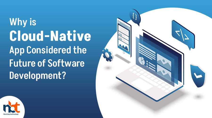 Why is Cloud-Native App Considered the Future of Software Development