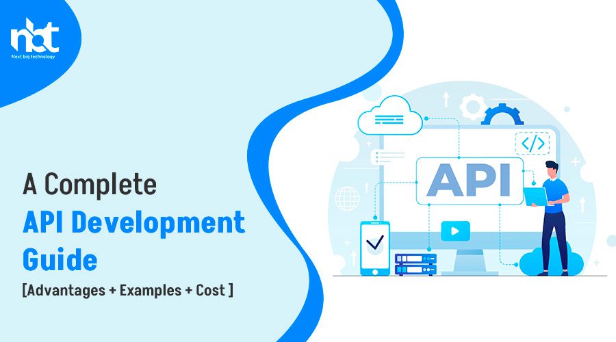 A Complete API Development Guide [Advantages + Examples + Cost]