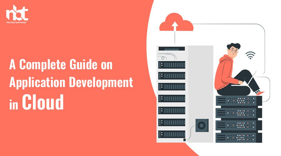 A Complete Guide on Application Development in Cloud