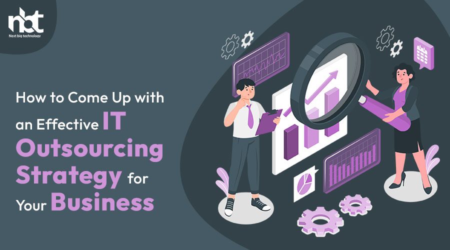 How to Come Up with an Effective IT Outsourcing Strategy for Your Business