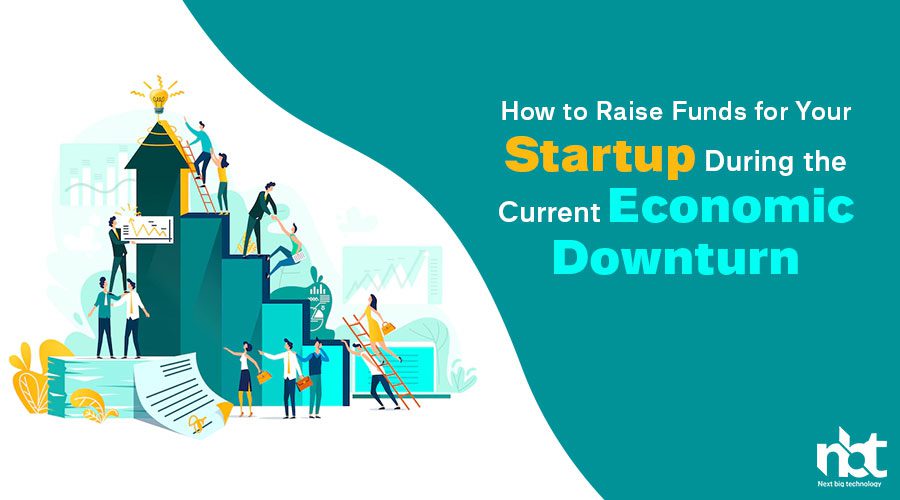 How to Raise Funds for Your Startup During the Current Economic Downturn