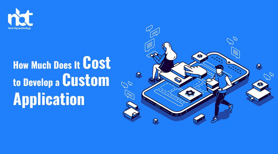 How Much Does It Cost to Develop a Custom Application