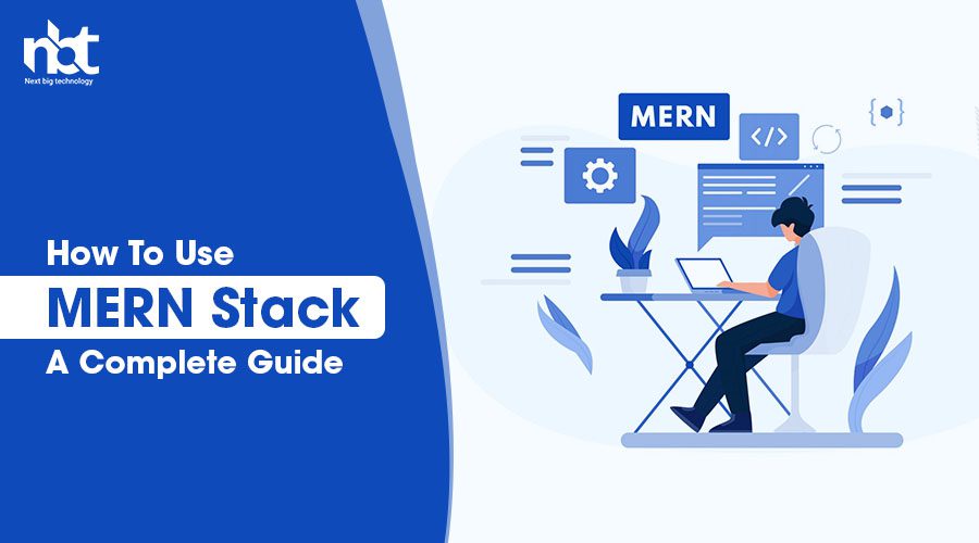 How To Use MERN Stack A Complete Guide