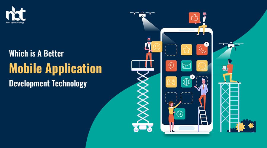 Which is a better mobile application development technology