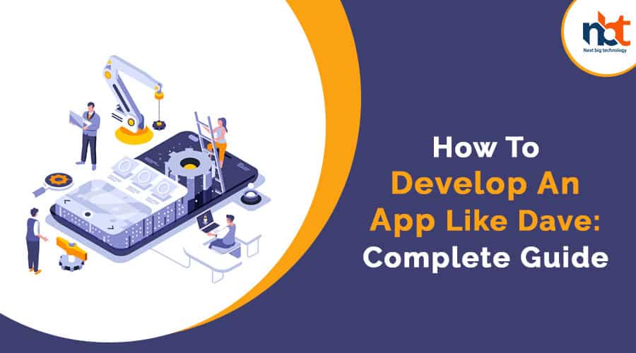 How To Develop An App Like Dave: Complete Guide
