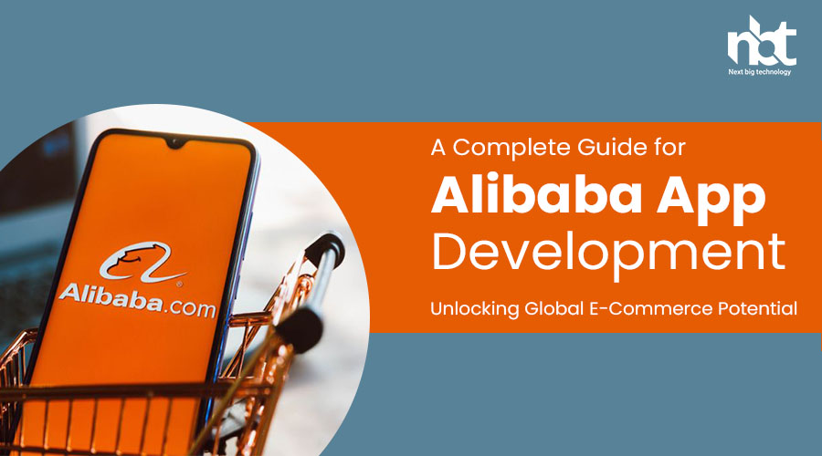 A Complete Guide for Alibaba App Development: Unlocking Global E-Commerce Potential