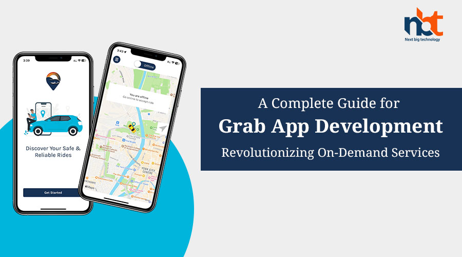 A Complete Guide for Grab App Development: Revolutionizing On-Demand Services