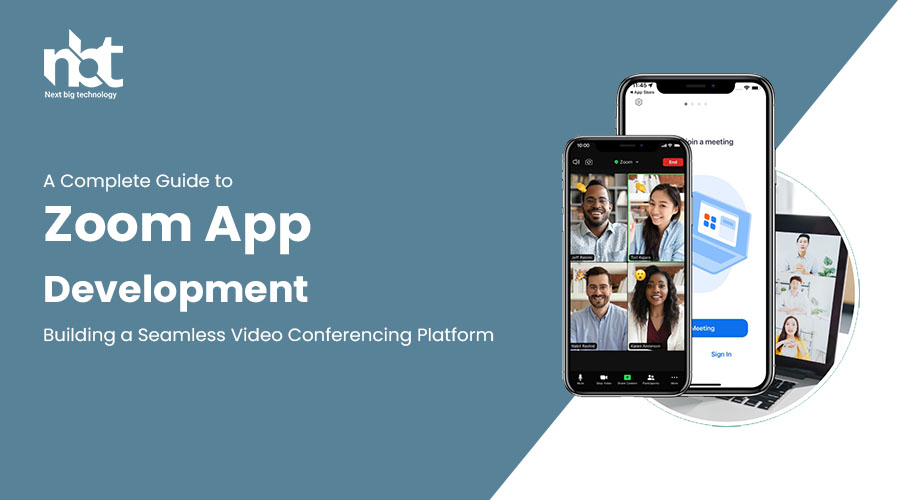 A Complete Guide to Zoom App Development: Building a Seamless Video Conferencing Platform
