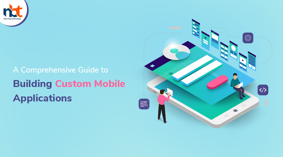 A Comprehensive Guide to Building Custom Mobile Applications