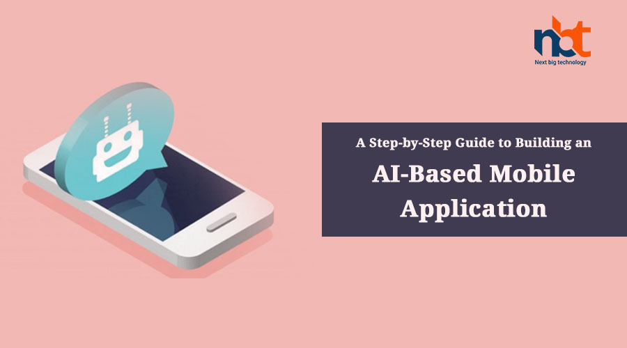 A Step-by-Step Guide to Building an AI-Based Mobile Application