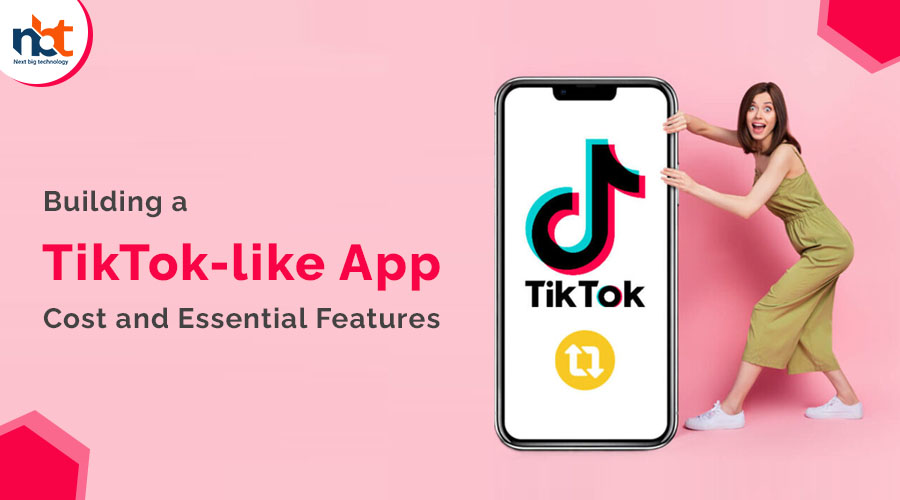 Building a TikTok-like App Cost and Essential Features