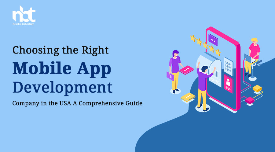 Choosing the Right Mobile App Development Company in the USA: A Comprehensive Guide