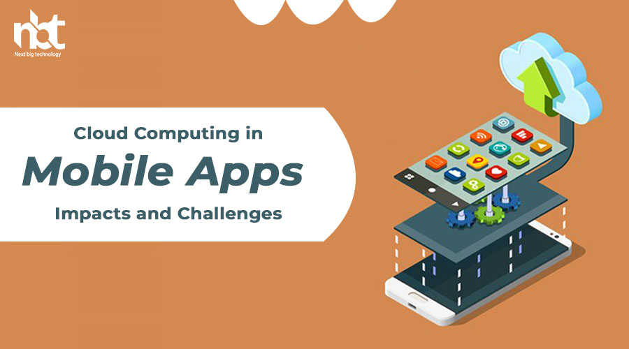 Cloud Computing in Mobile Apps: Impacts and Challenges