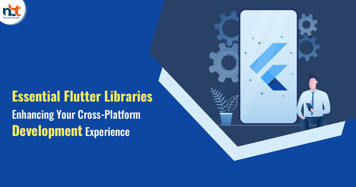 Essential Flutter Libraries Enhancing Your Cross-Platform Development Experience