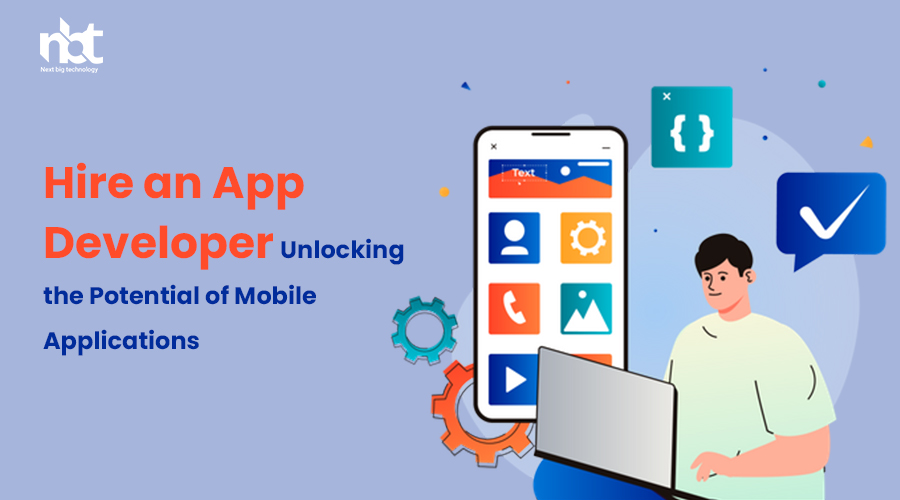 Hire an App Developer Unlocking the Potential of Mobile Applications