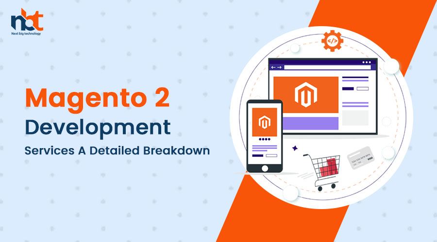 Magento 2 Development Services: A Detailed Breakdown