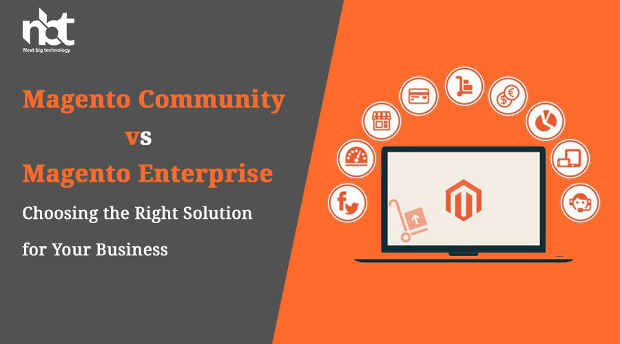 Magento Community vs. Magento Enterprise: Choosing the Right Solution for Your Business