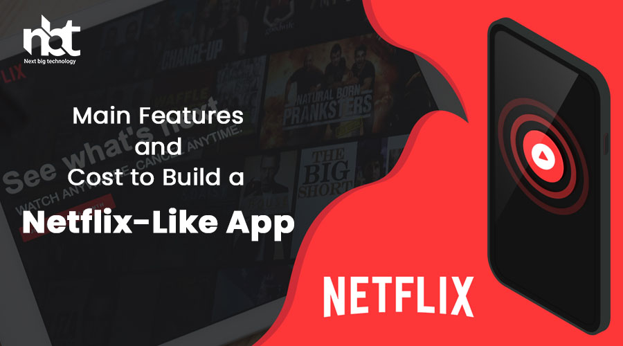 Main Features and Cost to Build a Netflix-Like App