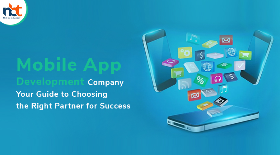 Mobile App Development Company Your Guide to Choosing the Right Partner for Success