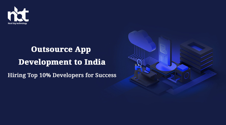 Outsource App Development to India: Hiring Top 10% Developers for Success