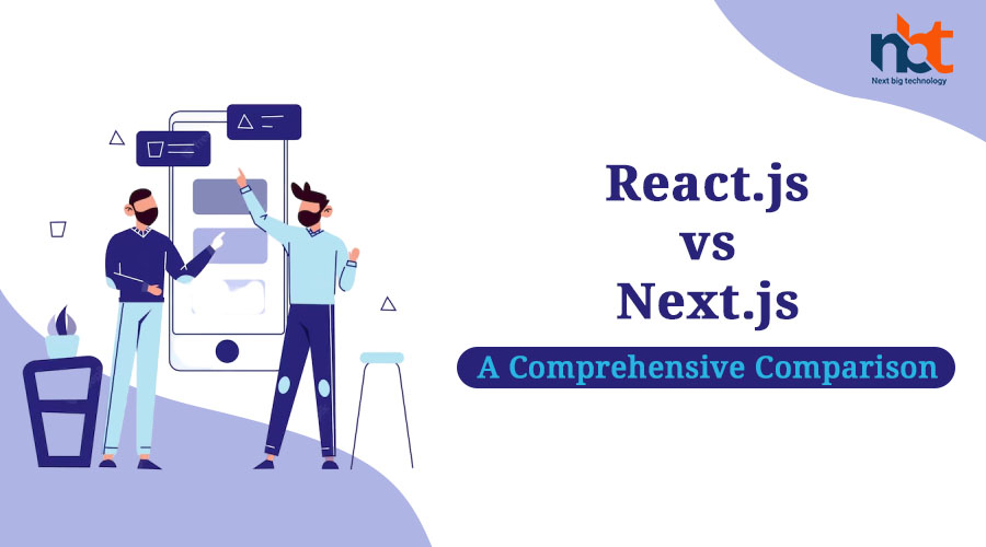 React.js vs. Next.js: A Comprehensive Comparison