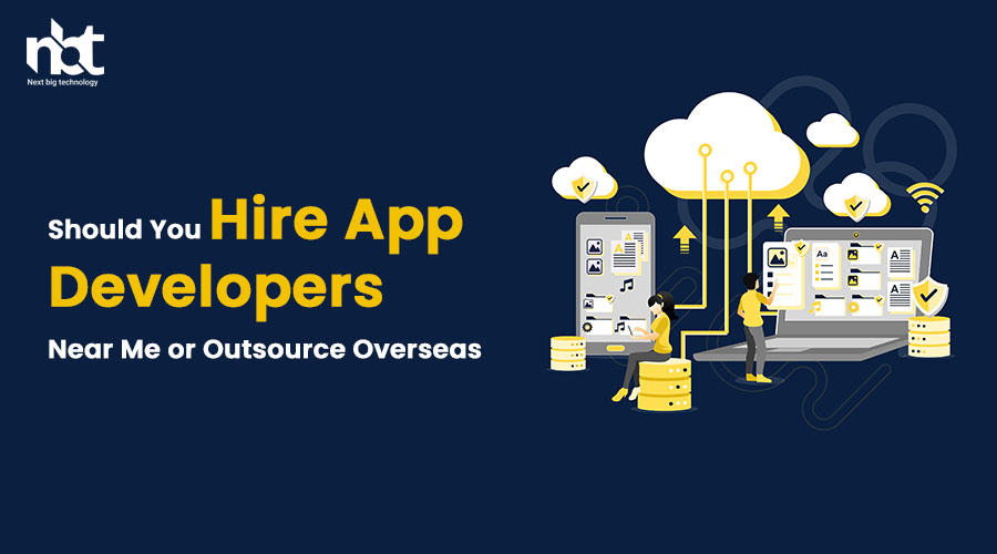 Should You Hire App Developers Near Me or Outsource Overseas