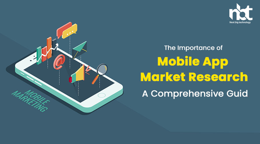 The Importance of Mobile App Market Research: A Comprehensive Guide