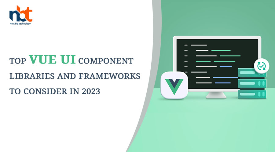 Top Vue UI Component Libraries and Frameworks to Consider in 2023