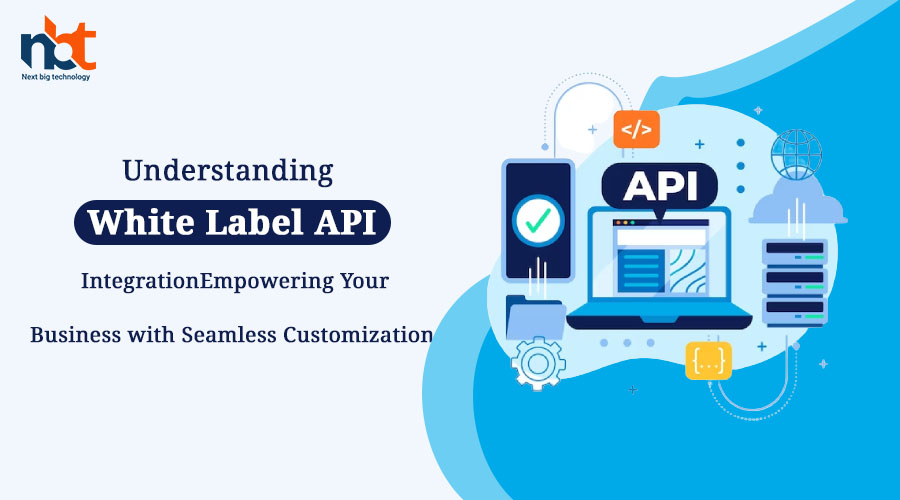Understanding White Label API Integration: Empowering Your Business with Seamless Customization