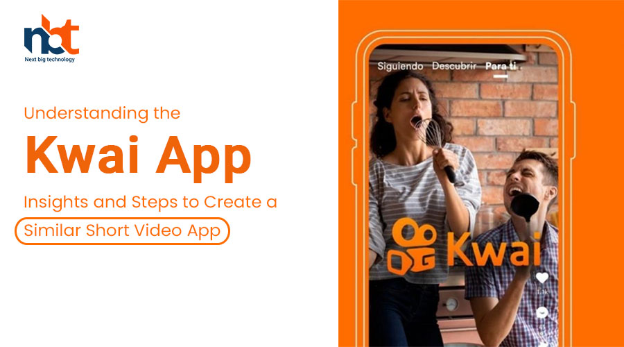 Understanding the Kwai App: Insights and Steps to Create a Similar Short Video App