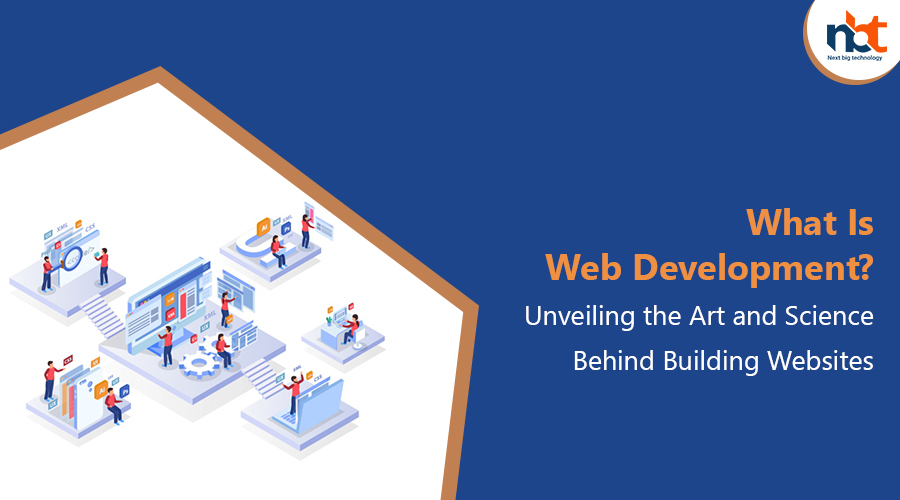 What Is Web Development Unveiling the Art and Science Behind Building Websites