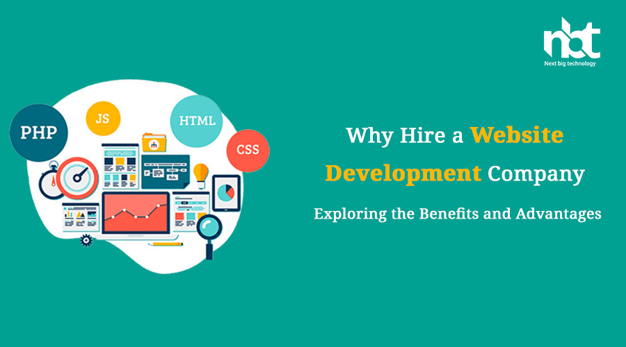 Why Hire a Website Development Company? Exploring the Benefits and Advantages