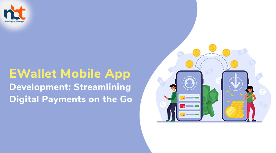 eWallet Mobile App Development Streamlining Digital Payments on the Go